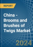 China - Brooms and Brushes of Twigs - Market Analysis, Forecast, Size, Trends and Insights- Product Image