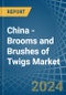 China - Brooms and Brushes of Twigs - Market Analysis, Forecast, Size, Trends and Insights - Product Thumbnail Image