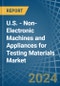 U.S. - Non-Electronic Machines and Appliances for Testing Materials - Market Analysis, forecast, Size, Trends and Insights - Product Thumbnail Image