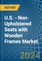 U.S. - Non-Upholstered Seats with Wooden Frames - Market Analysis, Forecast, Size, Trends and Insights - Product Thumbnail Image