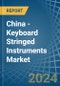 China - Keyboard Stringed Instruments - Market Analysis, Forecast, Size, Trends and Insights - Product Thumbnail Image