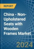 China - Non-Upholstered Seats with Wooden Frames - Market Analysis, Forecast, Size, Trends and Insights- Product Image