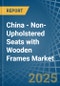 China - Non-Upholstered Seats with Wooden Frames - Market Analysis, Forecast, Size, Trends and Insights - Product Thumbnail Image