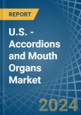 U.S. - Accordions and Mouth Organs - Market Analysis, Forecast, Size, Trends and Insights- Product Image