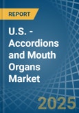 U.S. - Accordions and Mouth Organs - Market Analysis, Forecast, Size, Trends and Insights- Product Image