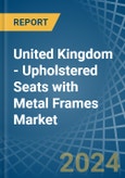 United Kingdom - Upholstered Seats with Metal Frames - Market Analysis, Forecast, Size, Trends and Insights- Product Image