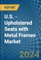 U.S. - Upholstered Seats with Metal Frames - Market Analysis, Forecast, Size, Trends and Insights - Product Image