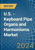 U.S. - Keyboard Pipe Organs and Harmoniums - Market Analysis, Forecast, Size, Trends and Insights- Product Image