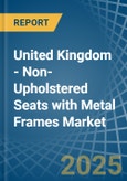United Kingdom - Non-Upholstered Seats with Metal Frames - Market Analysis, Forecast, Size, Trends and Insights- Product Image