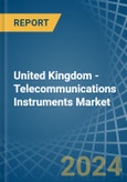 United Kingdom - Telecommunications Instruments - Market Analysis, Forecast, Size, Trends and Insights- Product Image