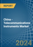 China - Telecommunications Instruments - Market Analysis, Forecast, Size, Trends and Insights- Product Image