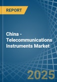 China - Telecommunications Instruments - Market Analysis, Forecast, Size, Trends and Insights- Product Image