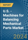 U.S. - Machines for Balancing Mechanical Parts - Market Analysis, forecast, Size, Trends and Insights- Product Image