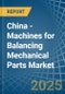 China - Machines for Balancing Mechanical Parts - Market Analysis, forecast, Size, Trends and Insights - Product Image