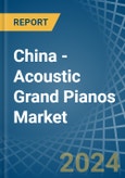 China - Acoustic Grand Pianos - Market Analysis, Forecast, Size, Trends and Insights- Product Image
