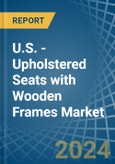 U.S. - Upholstered Seats with Wooden Frames - Market Analysis, Forecast, Size, Trends and Insights- Product Image