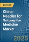China - Needles for Sutures for Medicine - Market Analysis, forecast, Size, Trends and Insights - Product Thumbnail Image