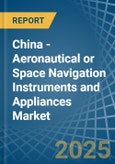 China - Aeronautical or Space Navigation Instruments and Appliances - Market Analysis, Forecast, Size, Trends and Insights- Product Image