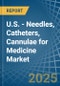 U.S. - Needles, Catheters, Cannulae for Medicine - Market Analysis, forecast, Size, Trends and Insights - Product Image