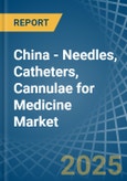 China - Needles, Catheters, Cannulae for Medicine - Market Analysis, forecast, Size, Trends and Insights- Product Image