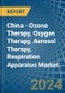 China - Ozone Therapy, Oxygen Therapy, Aerosol Therapy, Respiration Apparatus - Market Analysis, Forecast, Size, Trends and Insights - Product Thumbnail Image