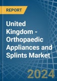 United Kingdom - Orthopaedic Appliances and Splints - Market Analysis, Forecast, Size, Trends and Insights- Product Image