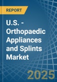 U.S. - Orthopaedic Appliances and Splints - Market Analysis, Forecast, Size, Trends and Insights- Product Image