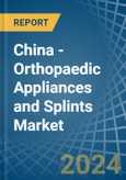 China - Orthopaedic Appliances and Splints - Market Analysis, Forecast, Size, Trends and Insights- Product Image