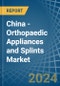 China - Orthopaedic Appliances and Splints - Market Analysis, Forecast, Size, Trends and Insights - Product Image