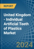 United Kingdom - Individual Artificial Teeth of Plastics - Market Analysis, Forecast, Size, Trends and Insights- Product Image