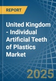 United Kingdom - Individual Artificial Teeth of Plastics - Market Analysis, Forecast, Size, Trends and Insights- Product Image