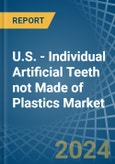 U.S. - Individual Artificial Teeth not Made of Plastics - Market Analysis, Forecast, Size, Trends and Insights- Product Image
