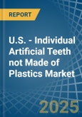 U.S. - Individual Artificial Teeth not Made of Plastics - Market Analysis, Forecast, Size, Trends and Insights- Product Image