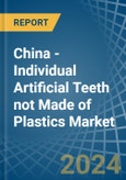 China - Individual Artificial Teeth not Made of Plastics - Market Analysis, Forecast, Size, Trends and Insights- Product Image