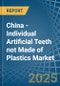 China - Individual Artificial Teeth not Made of Plastics - Market Analysis, Forecast, Size, Trends and Insights - Product Image