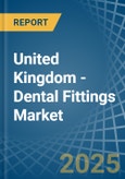 United Kingdom - Dental Fittings - Market Analysis, Forecast, Size, Trends and Insights- Product Image