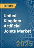 United Kingdom - Artificial Joints - Market Analysis, Forecast, Size, Trends and Insights- Product Image