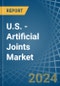 U.S. - Artificial Joints - Market Analysis, Forecast, Size, Trends and Insights - Product Image