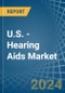 U.S. - Hearing Aids - Market Analysis, Forecast, Size, Trends and Insights - Product Image