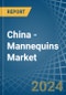 China - Mannequins - Market Analysis, Forecast, Size, Trends and Insights - Product Thumbnail Image