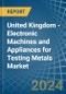 United Kingdom - Electronic Machines and Appliances for Testing Metals - Market Analysis, forecast, Size, Trends and Insights - Product Thumbnail Image