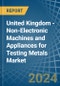United Kingdom - Non-Electronic Machines and Appliances for Testing Metals - Market Analysis, forecast, Size, Trends and Insights - Product Thumbnail Image