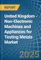 United Kingdom - Non-Electronic Machines and Appliances for Testing Metals - Market Analysis, forecast, Size, Trends and Insights - Product Thumbnail Image