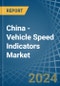 China - Vehicle Speed Indicators - Market Analysis, Forecast, Size, Trends and Insights - Product Image