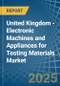 United Kingdom - Electronic Machines and Appliances for Testing Materials - Market Analysis, forecast, Size, Trends and Insights - Product Thumbnail Image