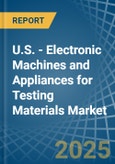 U.S. - Electronic Machines and Appliances for Testing Materials - Market Analysis, forecast, Size, Trends and Insights- Product Image