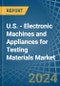 U.S. - Electronic Machines and Appliances for Testing Materials - Market Analysis, forecast, Size, Trends and Insights - Product Thumbnail Image