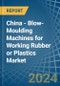 China - Blow-Moulding Machines for Working Rubber or Plastics - Market Analysis, forecast, Size, Trends and Insights - Product Thumbnail Image