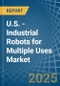 U.S. - Industrial Robots for Multiple Uses - Market Analysis, forecast, Size, Trends and Insights - Product Thumbnail Image