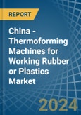China - Thermoforming Machines for Working Rubber or Plastics - Market Analysis, forecast, Size, Trends and Insights- Product Image
